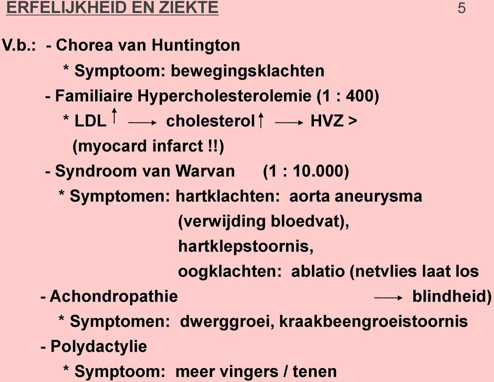 cholesterol HVZ > (myocard infarct!!) - Syndroom van Warvan (1 : 10.