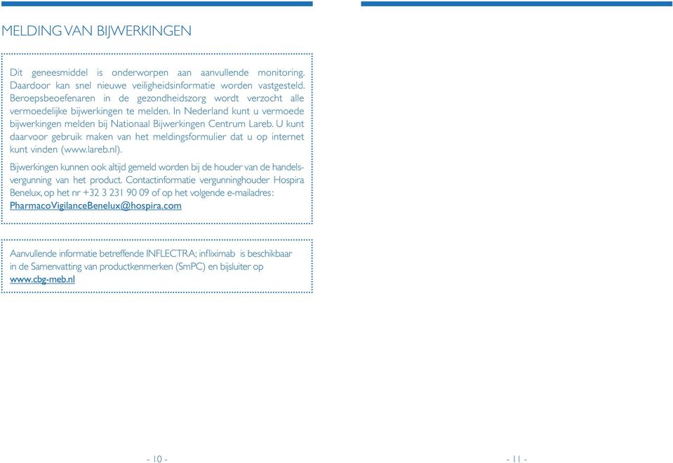 U kunt daarvoor gebruik maken van het meldingsformulier dat u op internet kunt vinden (www.lareb.nl).