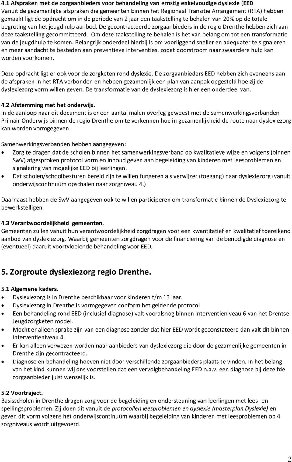 De gecontracteerde zorgaanbieders in de regio Drenthe hebben zich aan deze taakstelling gecommitteerd.