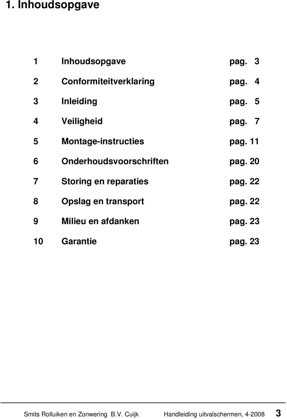 20 7 Storing en reparaties pag. 22 8 Opslag en transport pag. 22 9 Milieu en afdanken pag.