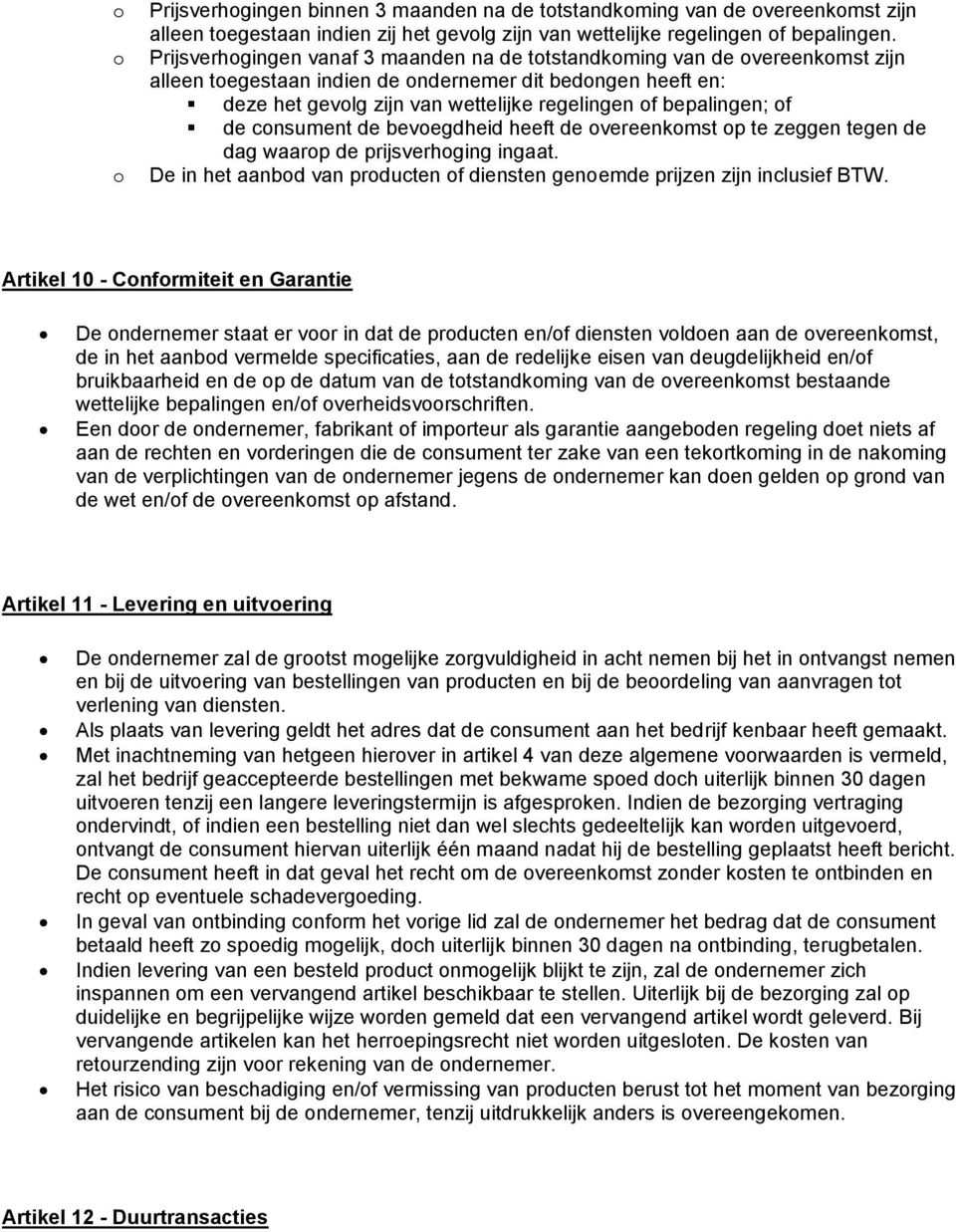 cnsument de bevegdheid heeft de vereenkmst p te zeggen tegen de dag waarp de prijsverhging ingaat. De in het aanbd van prducten f diensten genemde prijzen zijn inclusief BTW.