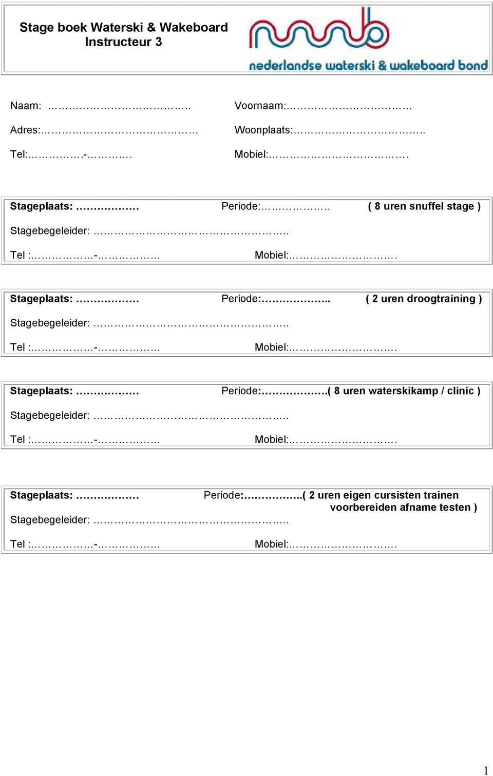 . ( 2 uren droogtraining ) Stagebegeleider:.. Tel : - Mobiel:. Stageplaats: Periode:.