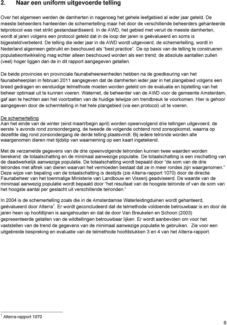 In de AWD, het gebied met veruit de meeste damherten, wordt al jaren volgens een protocol geteld dat in de loop der jaren is geëvalueerd en soms is bijgesteld/verbeterd.