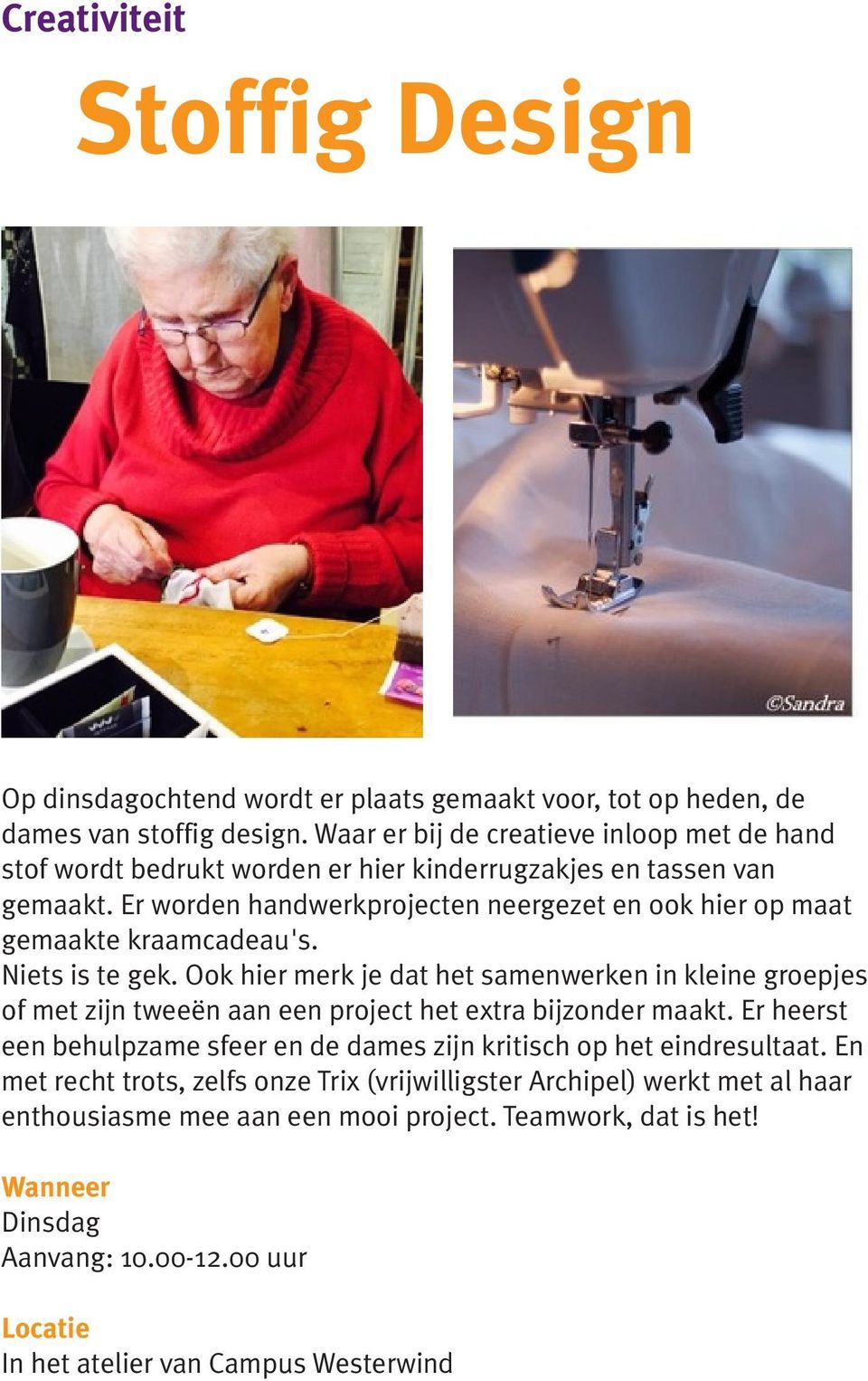 Er worden handwerkprojecten neergezet en ook hier op maat gemaakte kraamcadeau's. Niets is te gek.