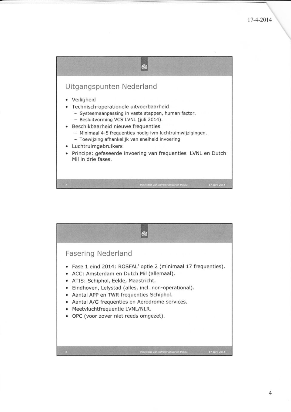 Principe: gefaseerde invoering van frequenties LVNL en Dutch Mil in drie fases. Fasering Nederland. Fase 1 eind 2014: ROSFAL'optie 2 (minimaal 17 frequenties).