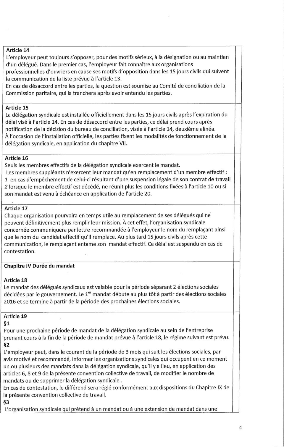 à l'article 13. En cas de désaccord entre les parties, la question est soumise au Comité de conciliation de la Commission paritaire, qui la tranchera après avoir entendu les parties.