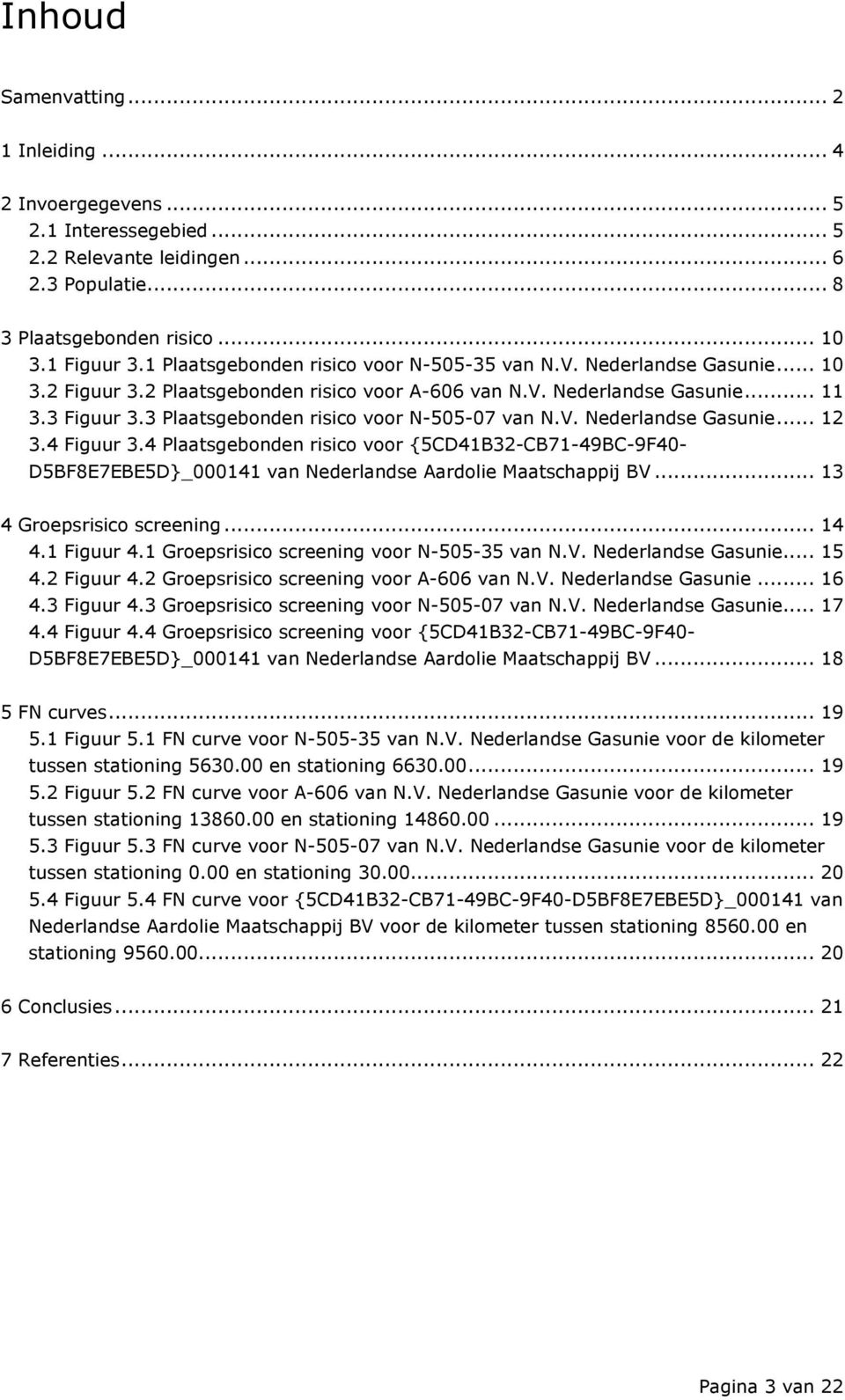 3 Plaatsgebonden risico voor N-505-07 van N.V. Nederlandse Gasunie... 12 3.4 Figuur 3.