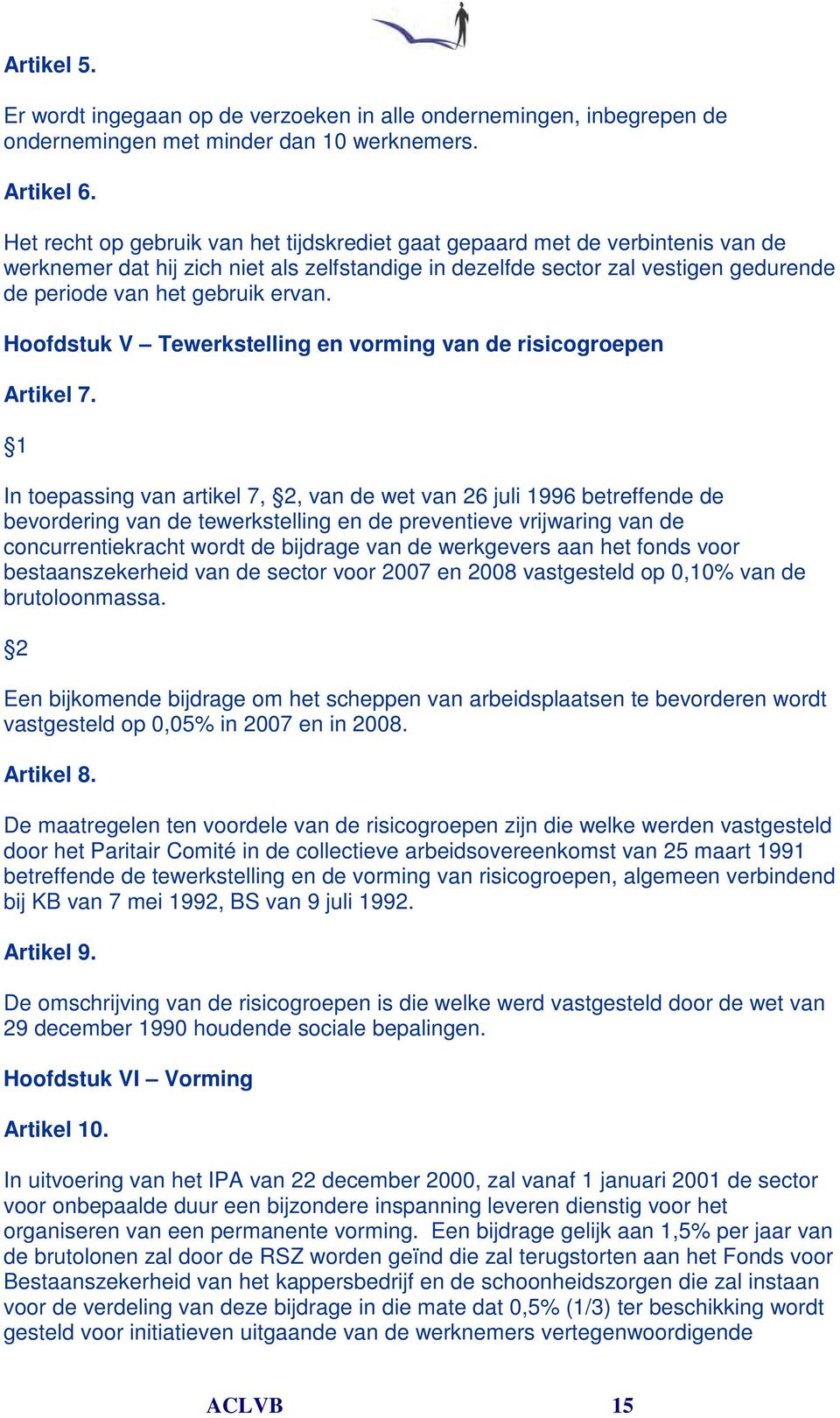 ervan. Hoofdstuk V Tewerkstelling en vorming van de risicogroepen Artikel 7.