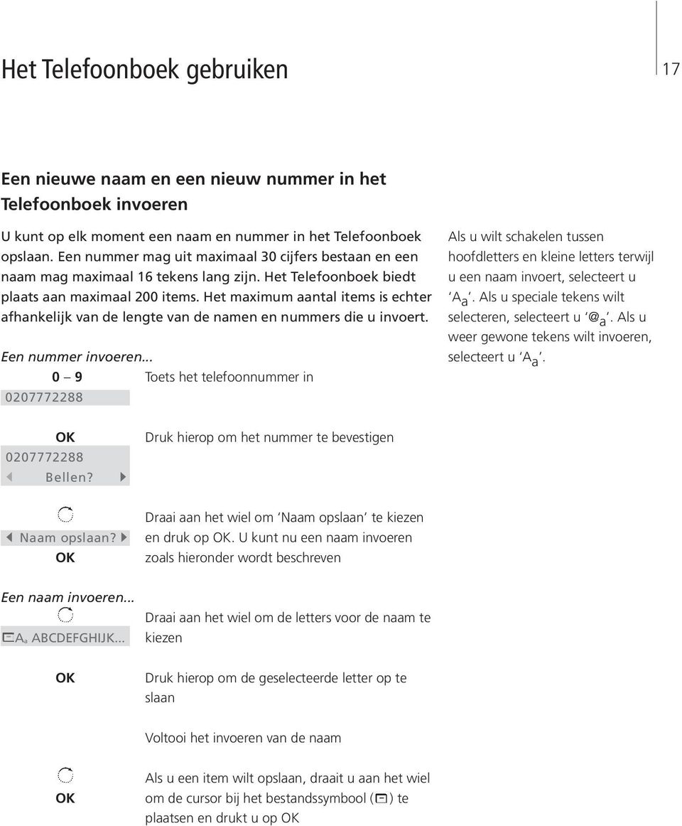 Het maximum aantal items is echter afhankelijk van de lengte van de namen en nummers die u invoert. Een nummer invoeren.