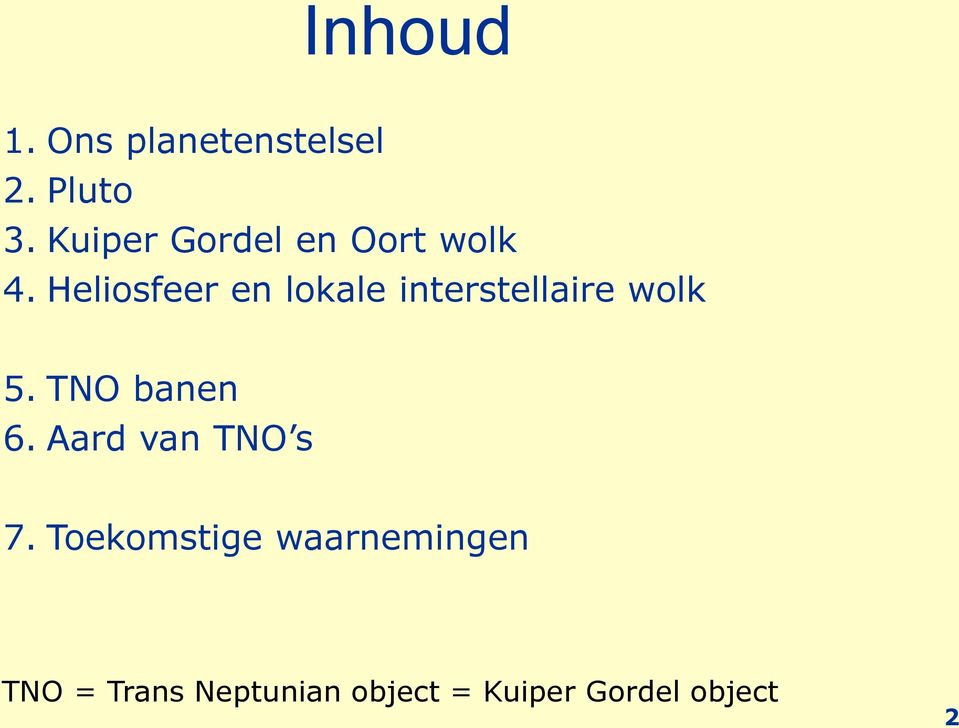 Heliosfeer en lokale interstellaire wolk 5. TNO banen 6.