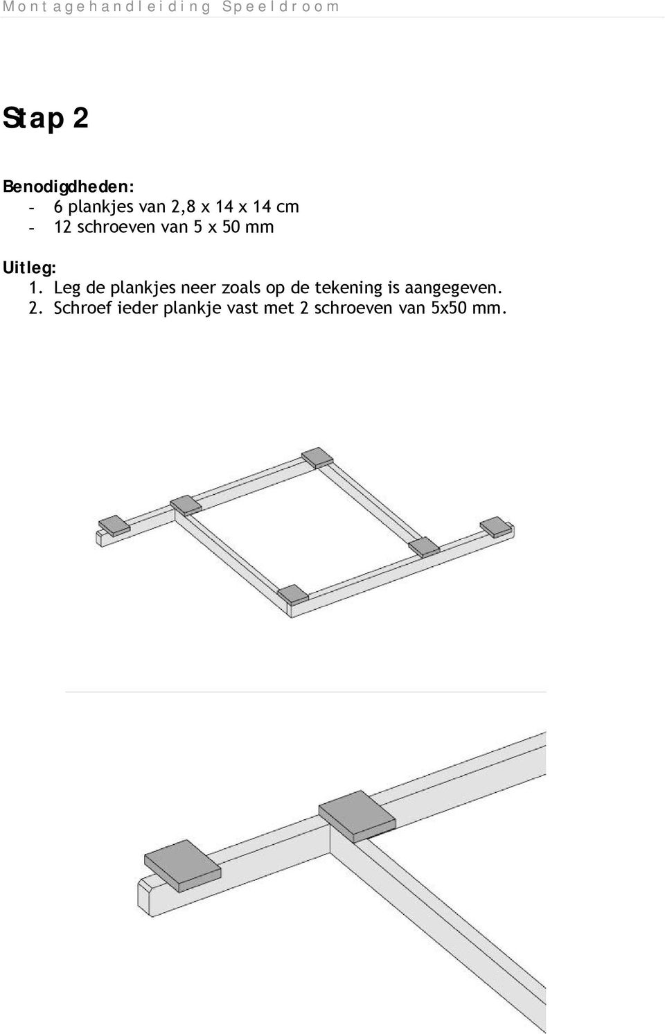 Leg de plankjes neer zoals op de tekening is