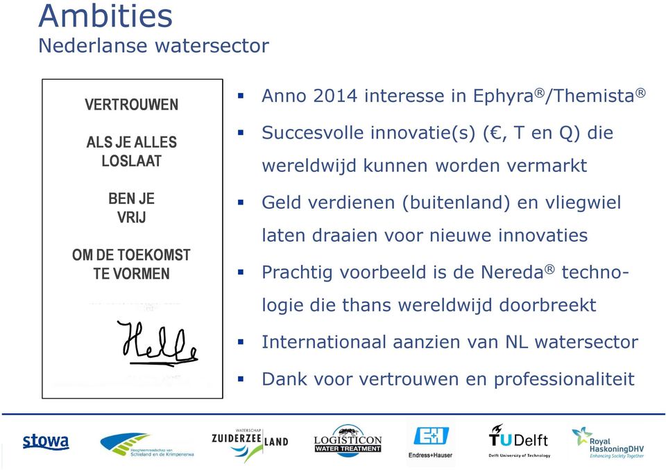 vermarkt Geld verdienen (buitenland) en vliegwiel laten draaien voor nieuwe innovaties Prachtig voorbeeld is de Nereda