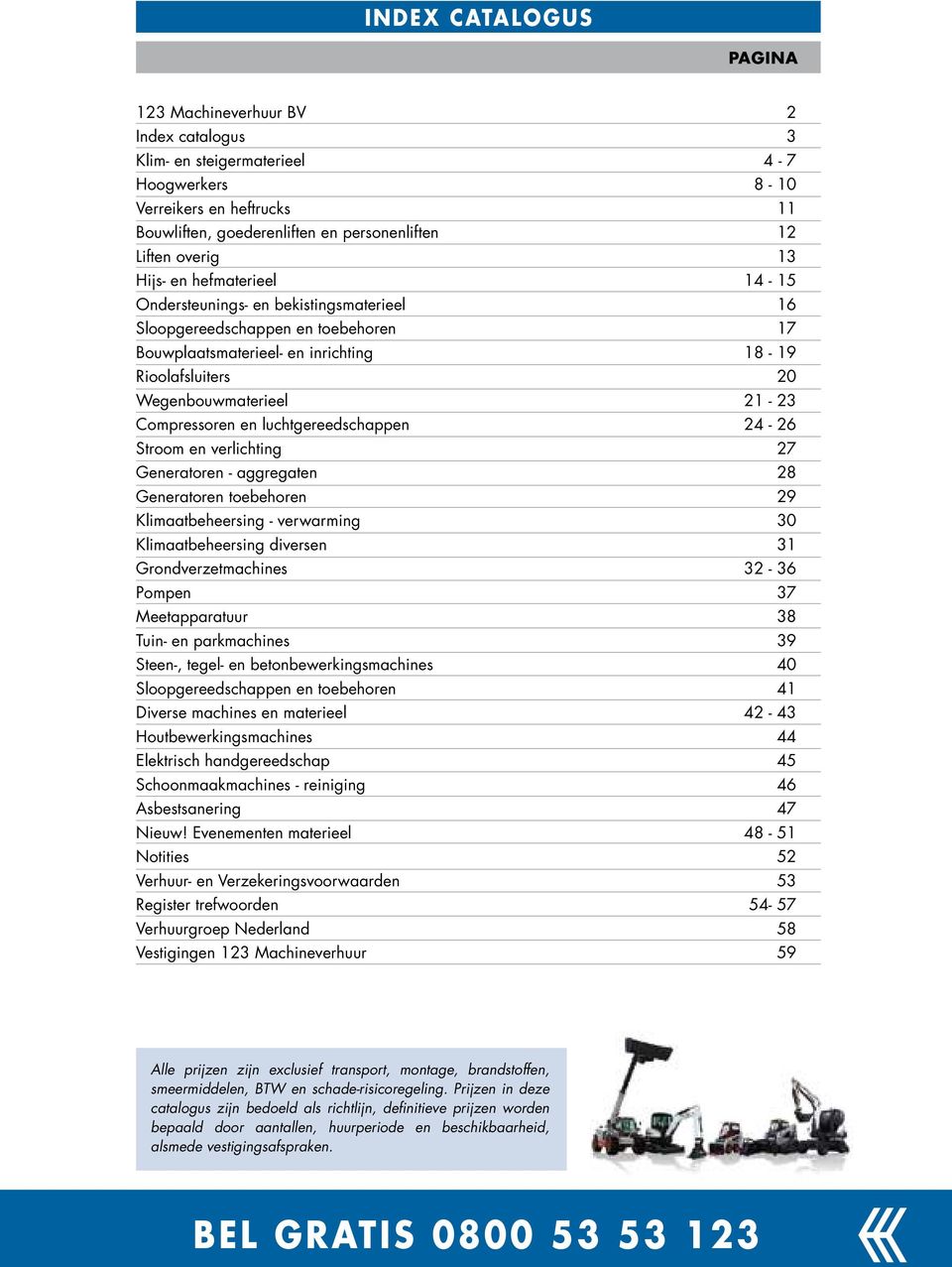 21-23 Compressoren en luchtgereedschappen 24-26 Stroom en verlichting 27 Generatoren - aggregaten 28 Generatoren toebehoren 29 Klimaatbeheersing - verwarming 30 Klimaatbeheersing diversen 31