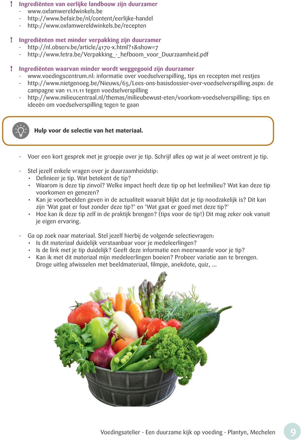 nl: informatie over voedselverspilling, tips en recepten met restjes - http://www.nietgenoeg.be/nieuws/65/lees-ons-basisdossier-over-voedselverspilling.aspx: de campagne van 11.