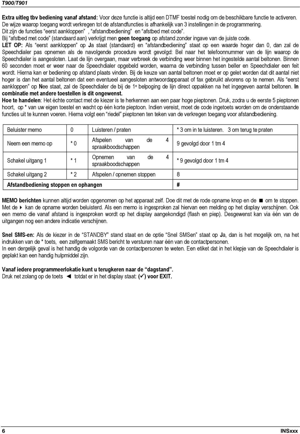 Bij afstbed met code (standaard aan) verkrijgt men geen toegang op afstand zonder ingave van de juiste code.