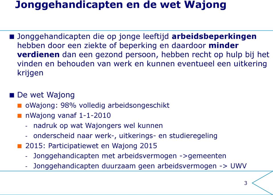 owajong: 98% volledig arbeidsongeschikt nwajong vanaf 1-1-2010 - nadruk op wat Wajongers wel kunnen - onderscheid naar werk-, uitkerings- en