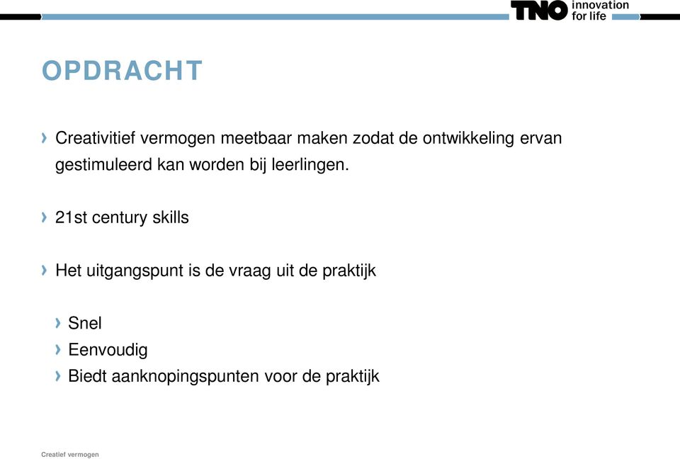 21st century skills Het uitgangspunt is de vraag uit de