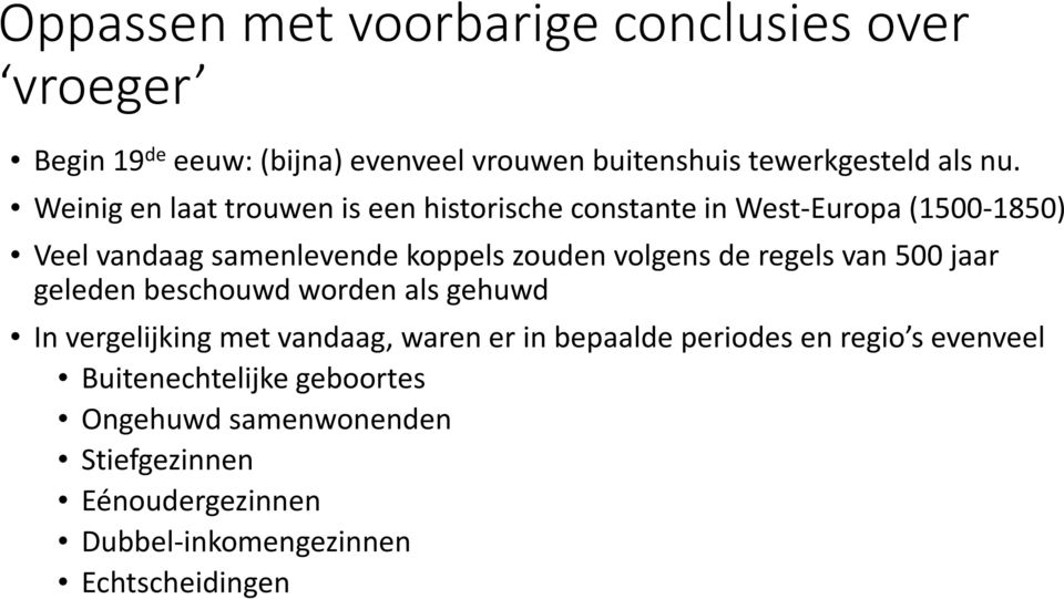 de regels van 500 jaar geleden beschouwd worden als gehuwd In vergelijking met vandaag, waren er in bepaalde periodes en regio