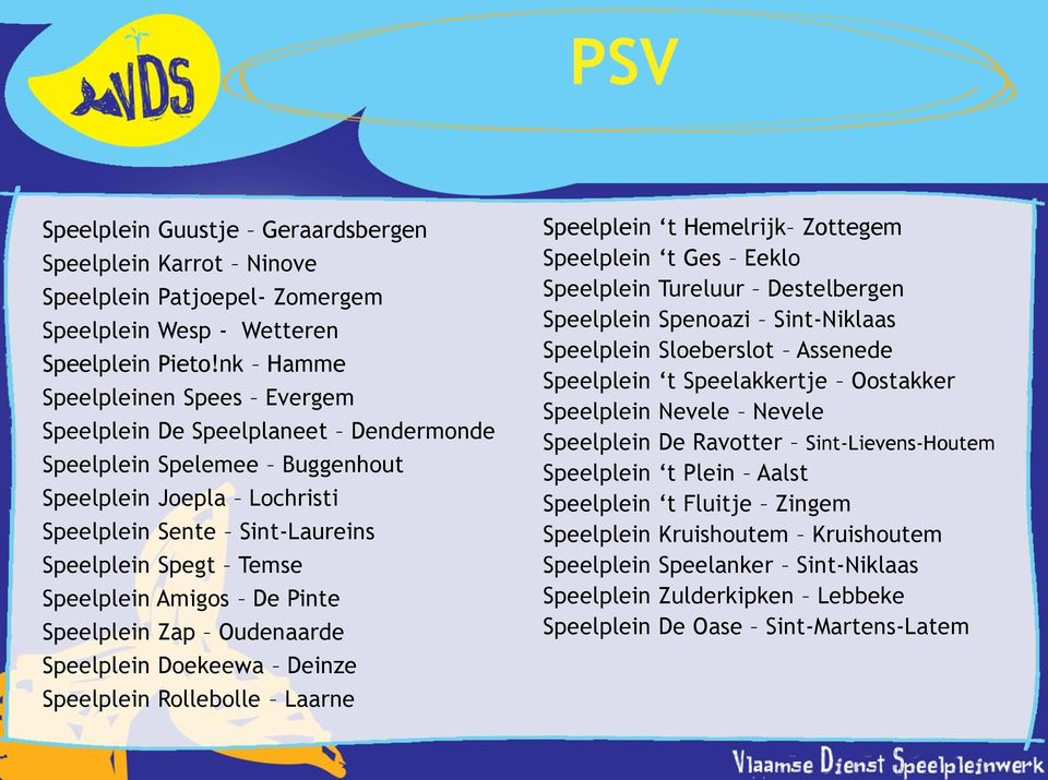 Amigos De Pinte Speelplein Zap Oudenaarde Speelplein Doekeewa Deinze Speelplein Rollebolle Laarne Speelplein t Hemelrijk Zottegem Speelplein t Ges Eeklo Speelplein Tureluur Destelbergen Speelplein