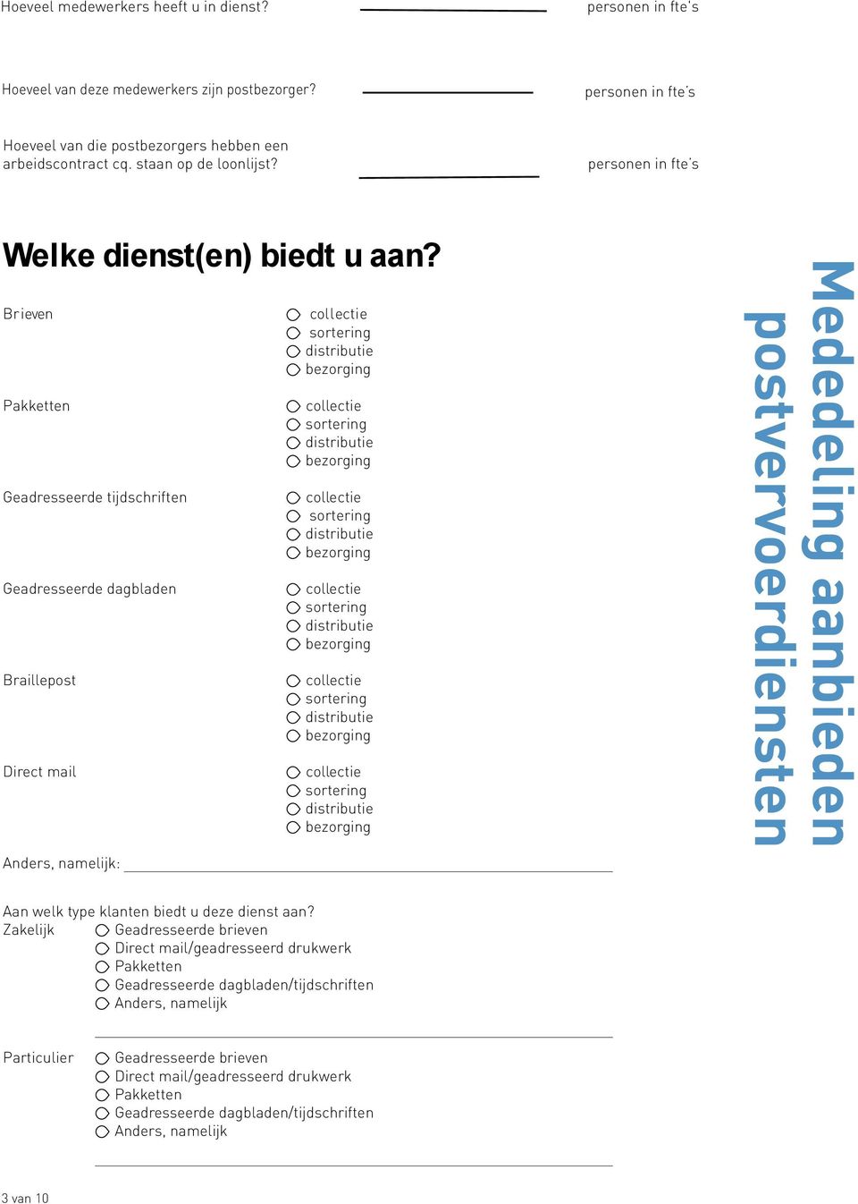 Brieven Pakketten Geadresseerde tijdschriften Geadresseerde dagbladen Braillepost Direct mail : Mededeling aanbieden postvervoerdiensten Aan welk type klanten biedt u