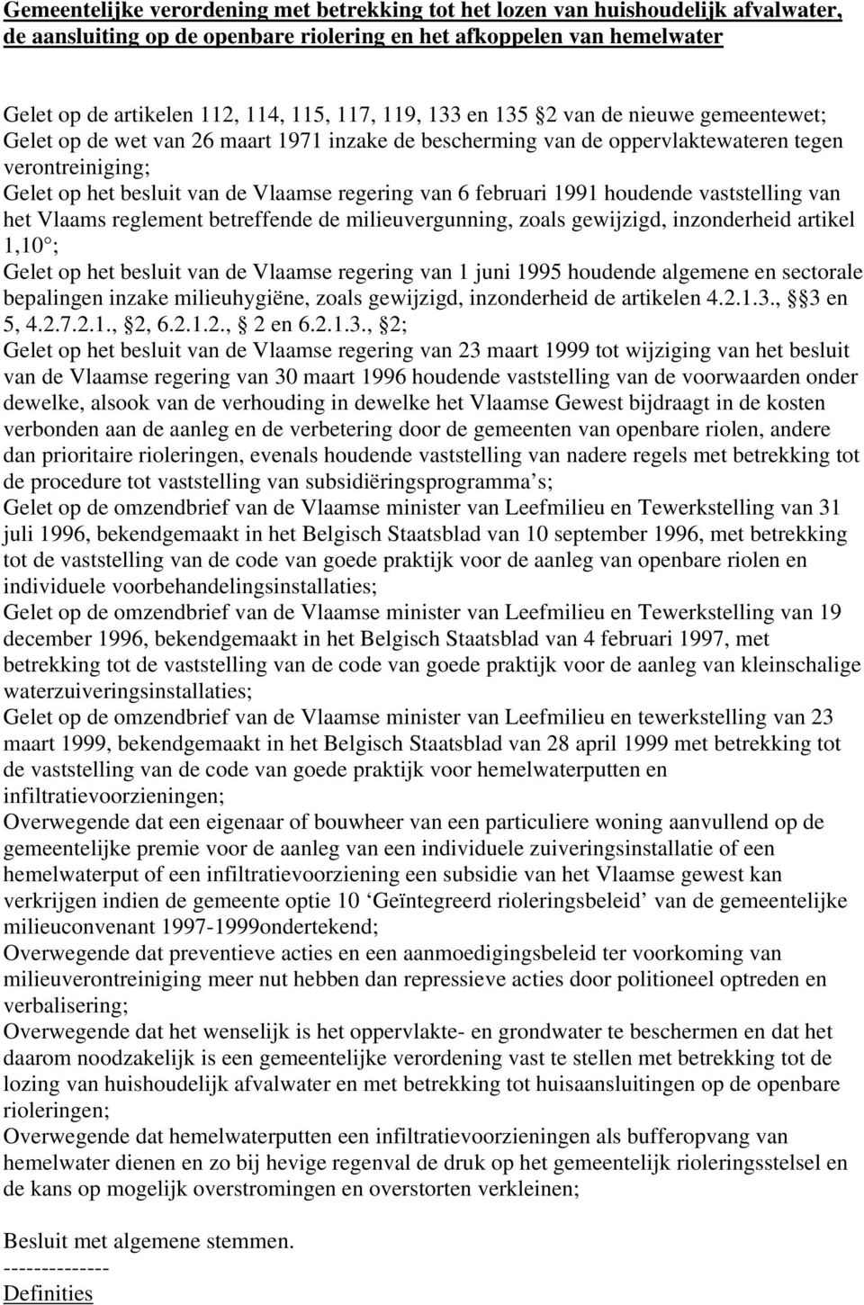 6 februari 1991 houdende vaststelling van het Vlaams reglement betreffende de milieuvergunning, zoals gewijzigd, inzonderheid artikel 1,10 ; Gelet op het besluit van de Vlaamse regering van 1 juni