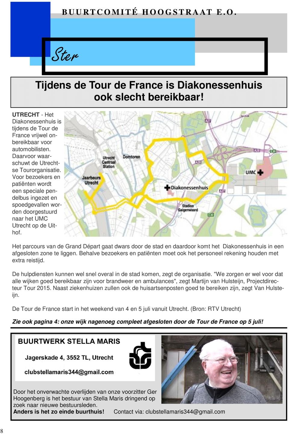Tijdens de Tour de France is Diakonessenhuis ook slecht bereikbaar! Het parcours van de Grand Départ gaat dwars door de stad en daardoor komt het Diakonessenhuis in een afgesloten zone te liggen.
