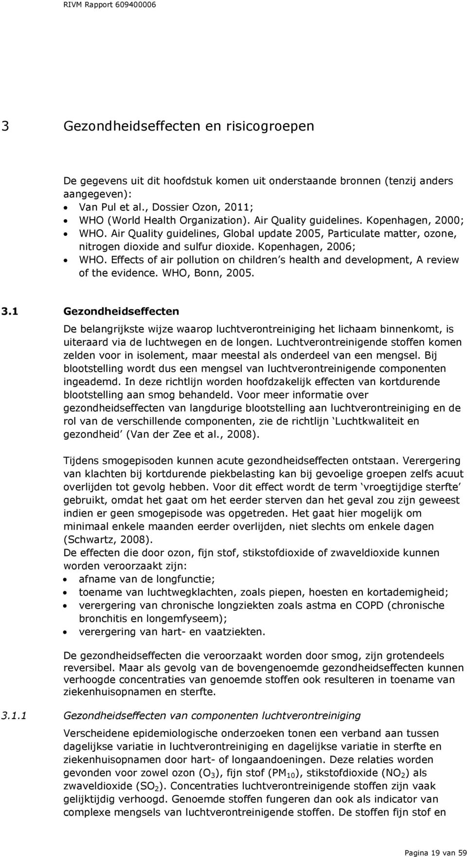 Effects of air pollution on children s health and development, A review of the evidence. WHO, Bonn, 2005. 3.