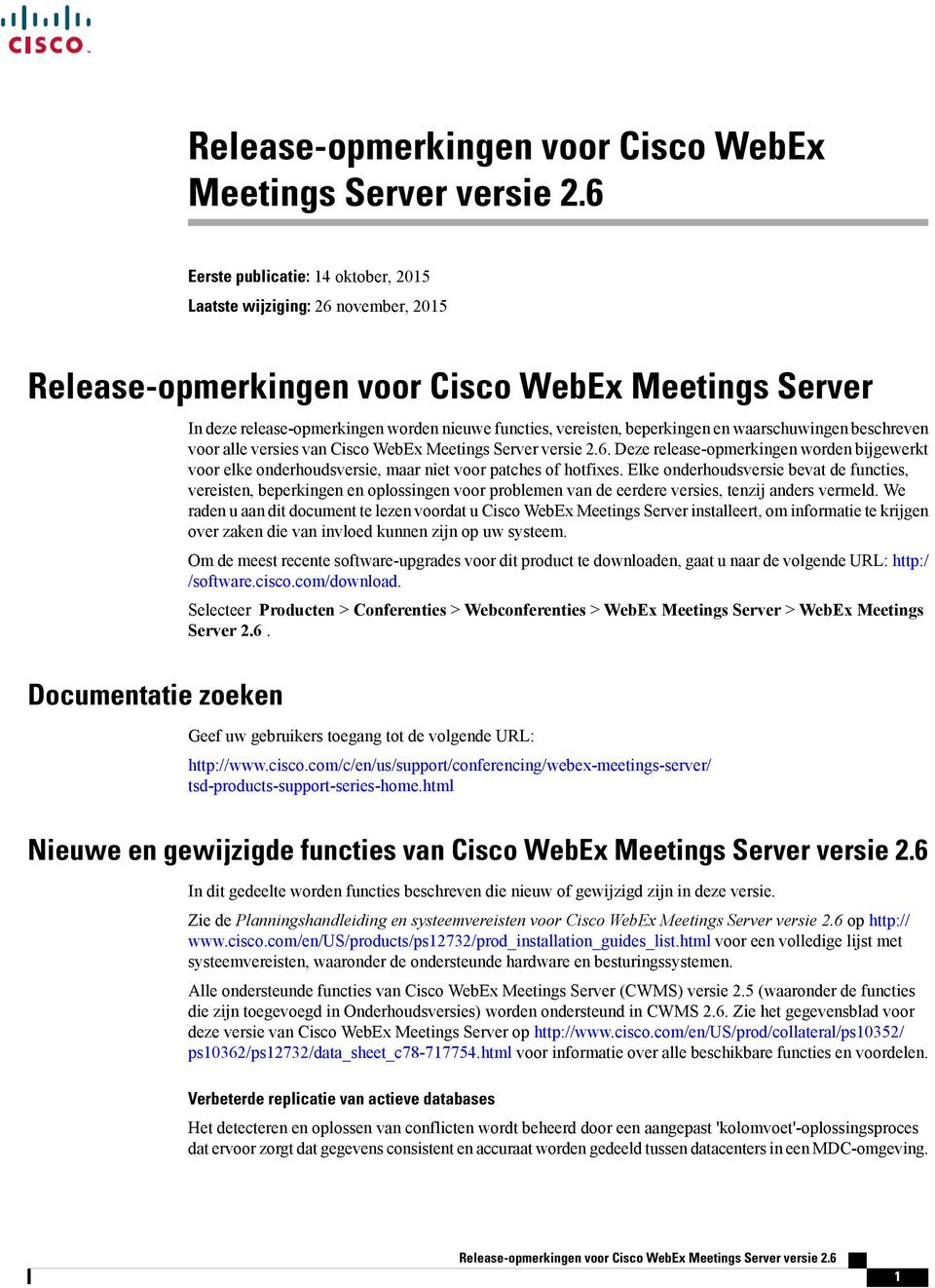 voor alle versies van Cisco WebEx Meetings Server versie.6. Deze release-opmerkingen worden bijgewerkt voor elke onderhoudsversie, maar niet voor patches of hotfixes.