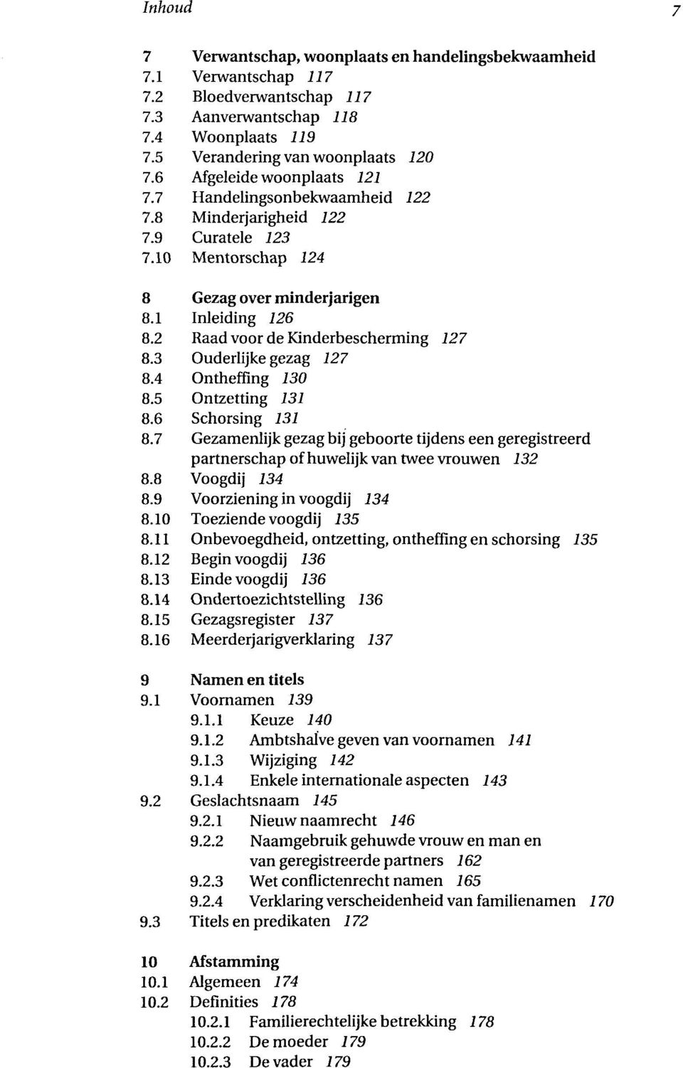 2 Raad voor de Kinderbescherming 127 8.3 Ouderlijke gezag 127 8.4 Ontheffing 130 8.5 Ontzetting 131 8.6 Schorsing 131 8.