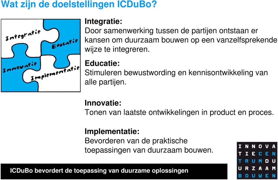 wijze te integreren. Educatie: Stimuleren bewustwording en kennisontwikkeling van alle partijen.