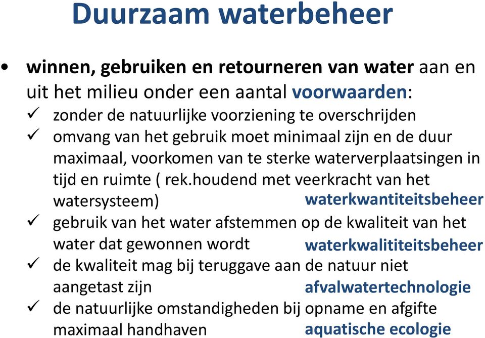 houdend met veerkracht van het watersysteem) waterkwantiteitsbeheer gebruik van het water afstemmen op de kwaliteit van het water dat gewonnen wordt