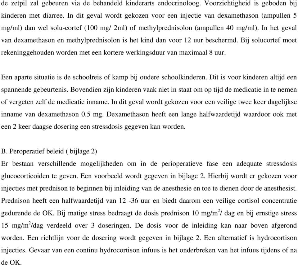 In het geval van dexamethason en methylprednisolon is het kind dan voor 12 uur beschermd. Bij solucortef moet rekeninggehouden worden met een kortere werkingsduur van maximaal 8 uur.