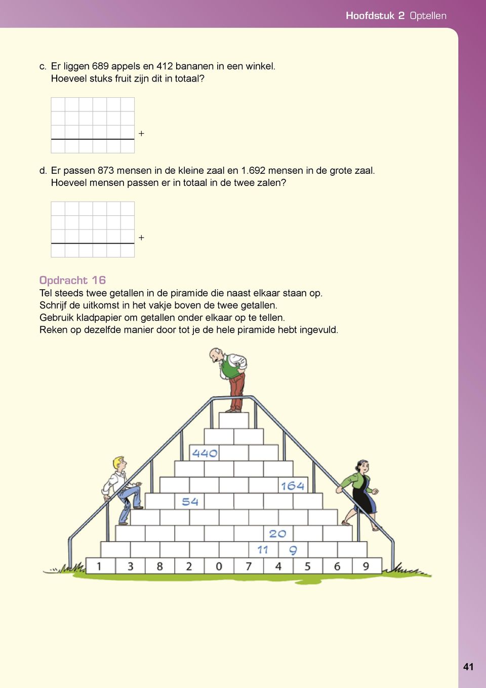 + Opdracht 16 Tel steeds twee getallen in de piramide die naast elkaar staan op.