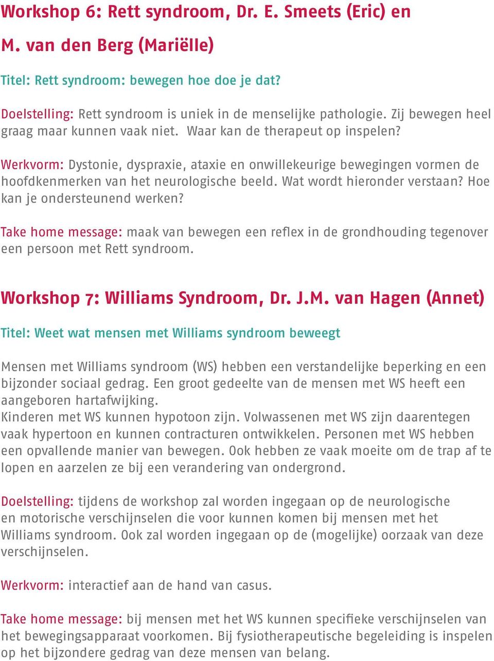 Werkvorm: Dystonie, dyspraxie, ataxie en onwillekeurige bewegingen vormen de hoofdkenmerken van het neurologische beeld. Wat wordt hieronder verstaan? Hoe kan je ondersteunend werken?