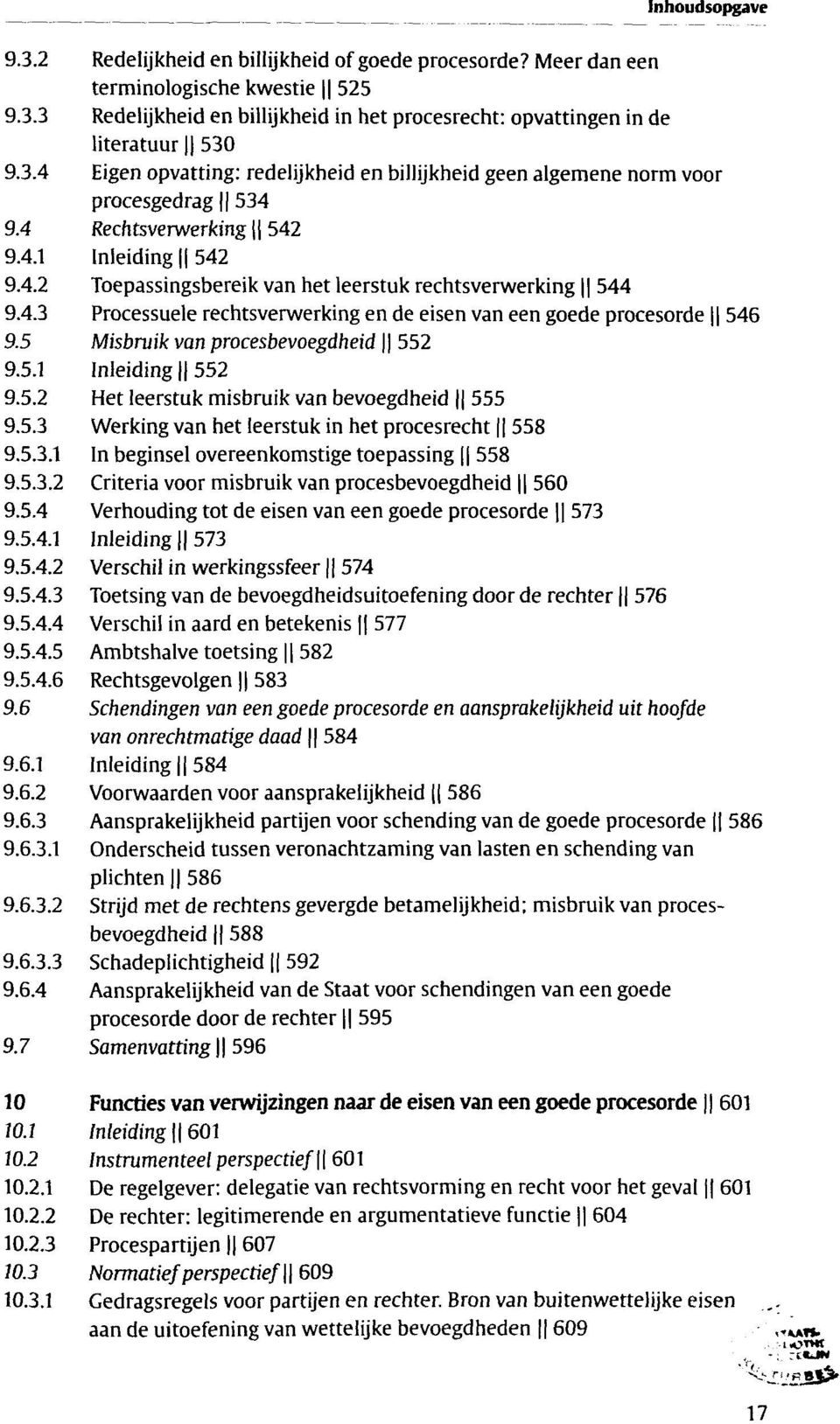 5 Misbruik van procesbevoegdheid 552 9.5.1 Inleiding 552 9.5.2 Het leerstuk misbruik van bevoegdheid 555 9.5.3 Werking van het leerstuk in het procesrecht 558 9.5.3.1 In beginsel overeenkomstige toepassing 558 9.