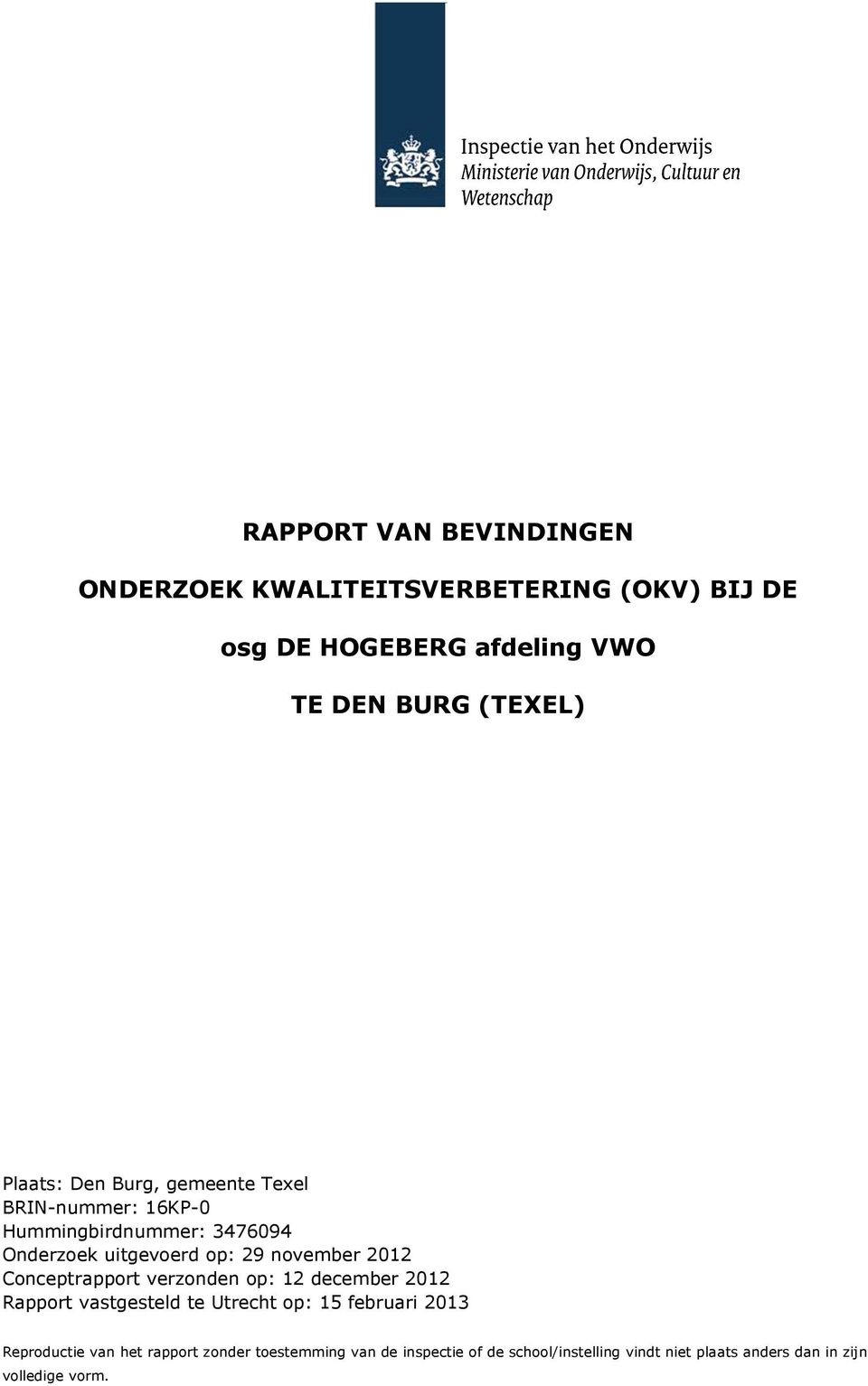 2012 Conceptrapport verzonden op: 12 december 2012 Rapport vastgesteld te Utrecht op: 15 februari 2013 Reproductie van