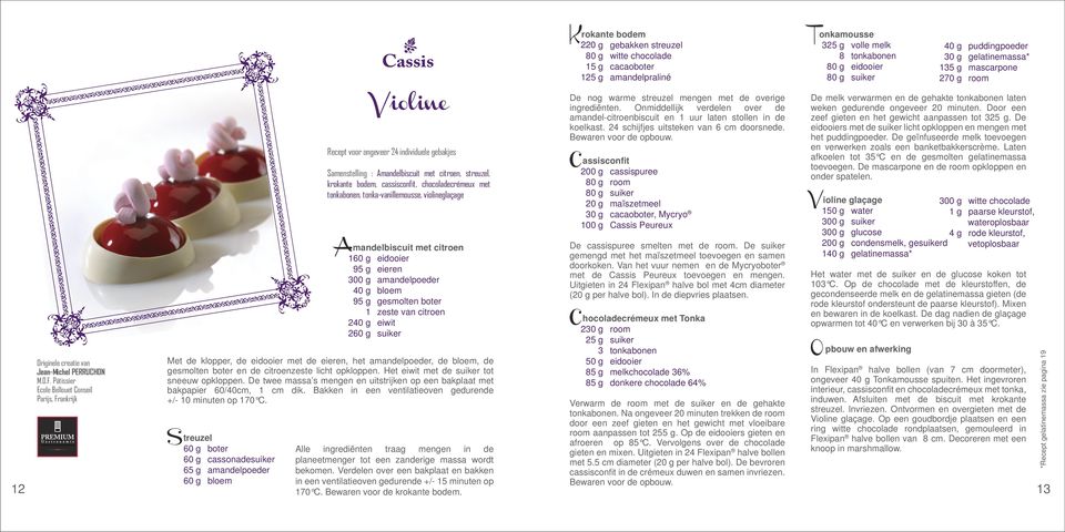 Pâtissier Ecole Bellouet Conseil Parijs, Frankrijk Violine Recept voor ongeveer 24 individuele gebakjes Samenstelling : Amandelbiscuit met citroen, streuzel, krokante bodem, cassisconfit,