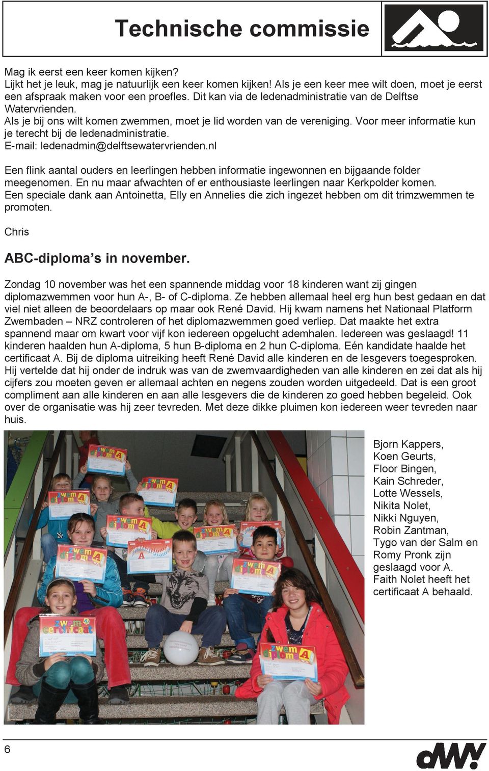 E-mail: ledenadmin@delftsewatervrienden.nl Een flink aantal ouders en leerlingen hebben informatie ingewonnen en bijgaande folder meegenomen.