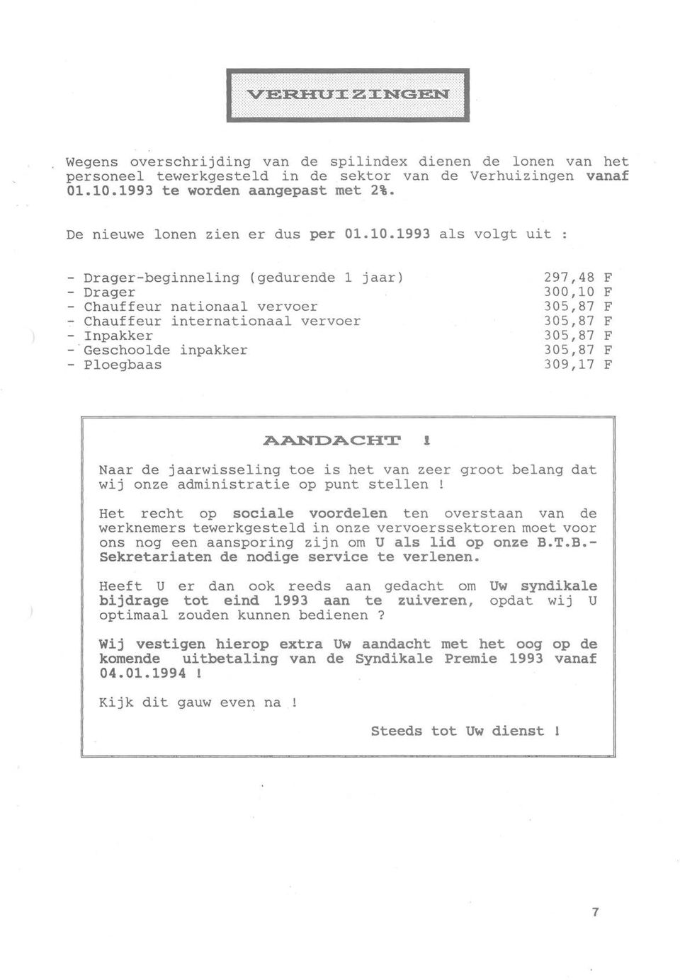 .... Wegens overschrijding van de spilindex dienen de lonen van het personeel tewerkgesteld in de sektor van de Verhuizingen vanaf 01.10.1993 te worden aangepast met 2%.