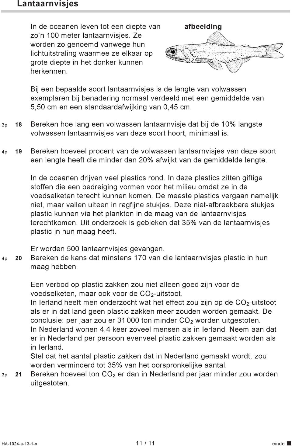 3p 18 Bereken hoe lang een volwassen lantaarnvisje dat bij de 10% langste volwassen lantaarnvisjes van deze soort hoort, minimaal is.