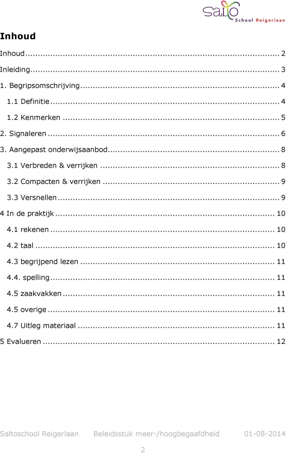 .. 9 3.3 Versnellen... 9 4 In de praktijk... 10 4.1 rekenen... 10 4.2 taal... 10 4.3 begrijpend lezen.