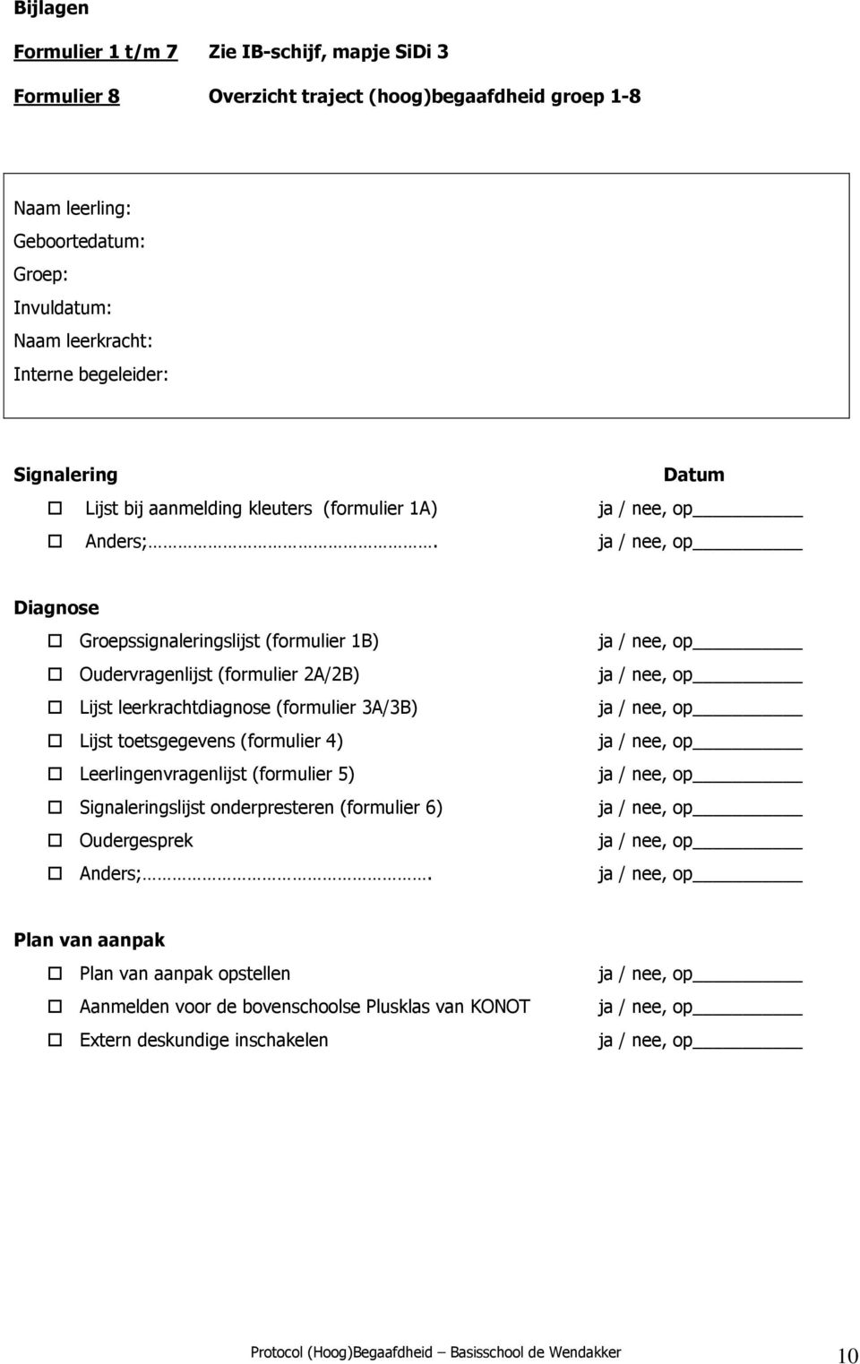 Diagnose Groepssignaleringslijst (formulier 1B) Oudervragenlijst (formulier 2A/2B) Lijst leerkrachtdiagnose (formulier 3A/3B) Lijst toetsgegevens (formulier 4)