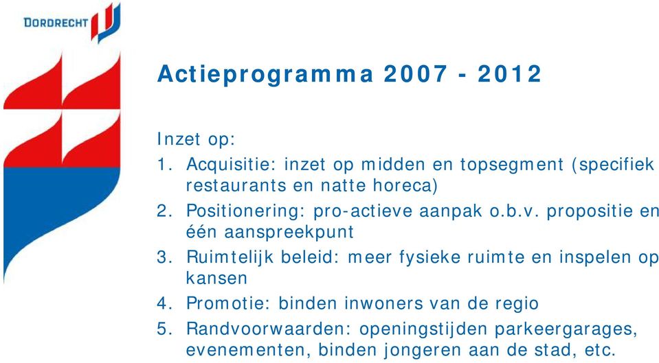 Positionering: pro-actieve aanpak o.b.v. propositie en één aanspreekpunt 3.