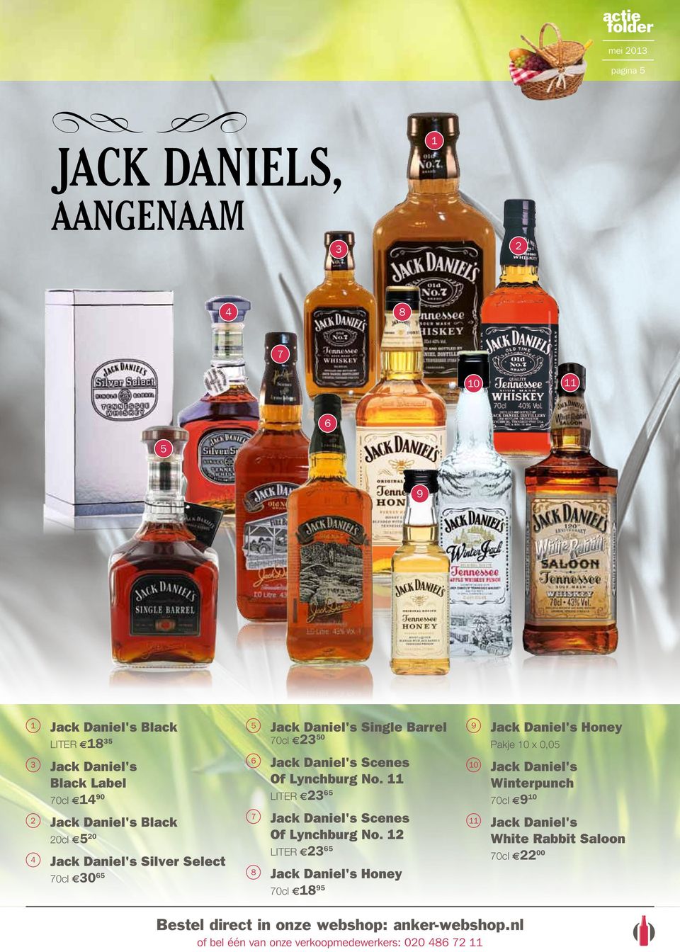 12 liter 2365 Jack Danil's Whit Rabbit Saloon 2200 1 5 6 3 7 2 Jack Danil's Silvr Slct 3065 4 Jack Danil's Singl Barrl 8 9 Jack