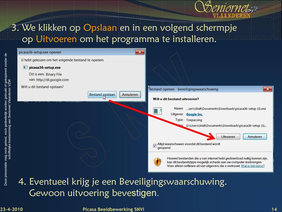 Uitvoeren om het programma te installeren. 4.