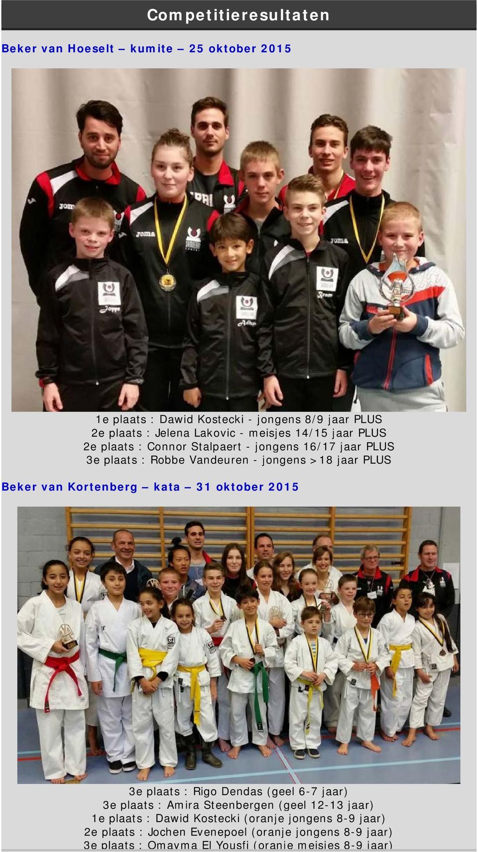 Kortenberg kata 31 oktober 2015 3e plaats : Rigo Dendas (geel 6-7 jaar) 3e plaats : Amira Steenbergen (geel 12-13 jaar) 1e plaats : Dawid