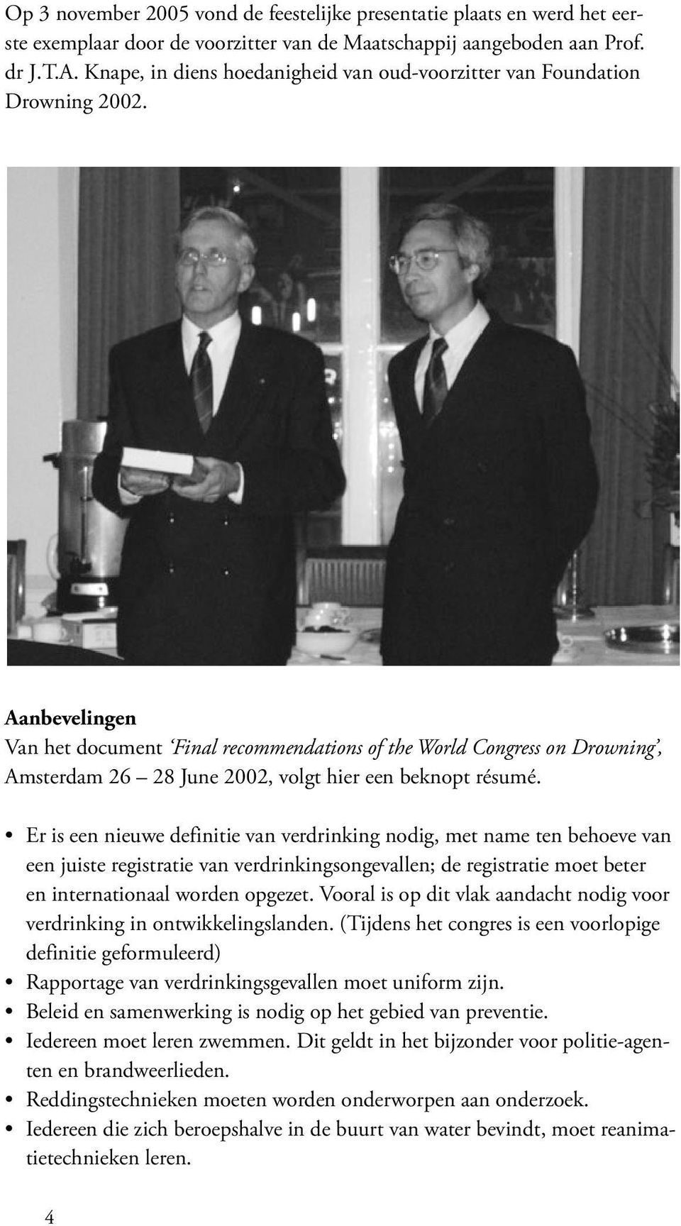 Aanbevelingen Van het document Final recommendations of the World Congress on Drowning, Amsterdam 26 28 June 2002, volgt hier een beknopt résumé.