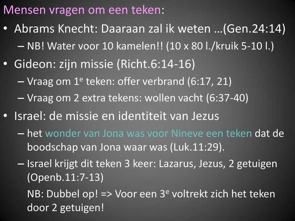 6:14-16) Vraag om 1 e teken: offer verbrand (6:17, 21) Vraag om 2 extra tekens: wollen vacht (6:37-40) Israel: de missie en identiteit