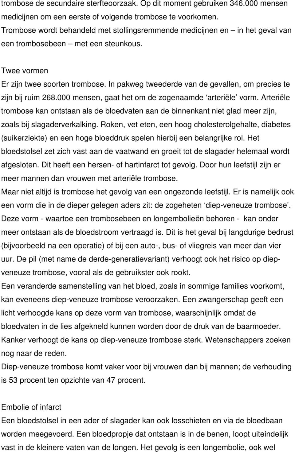 In pakweg tweederde van de gevallen, om precies te zijn bij ruim 268.000 mensen, gaat het om de zogenaamde arteriële vorm.