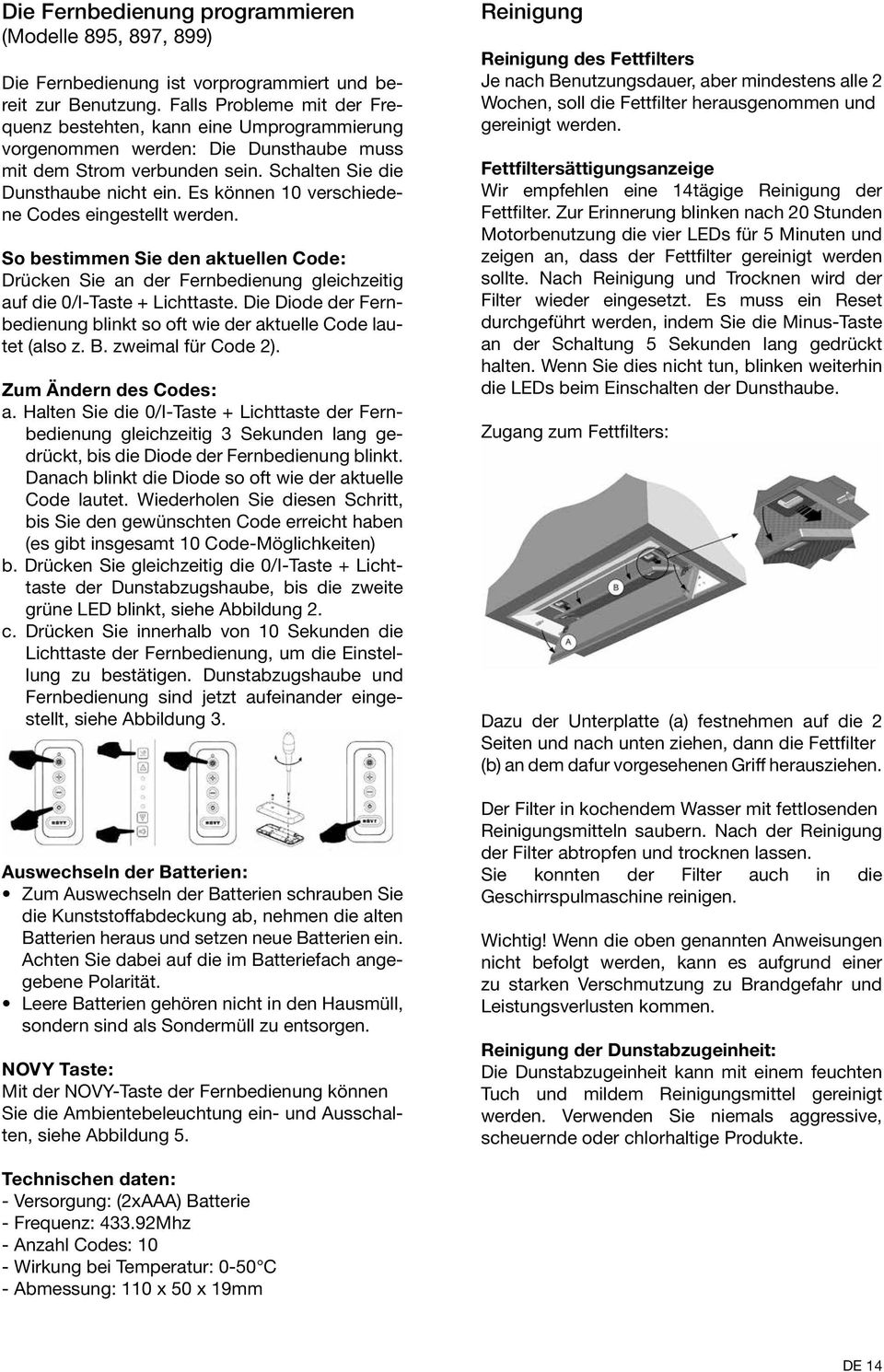 Es können 10 verschiedene Codes eingestellt werden. So bestimmen Sie den aktuellen Code: Drücken Sie an der Fernbedienung gleichzeitig auf die 0/I-Taste + Lichttaste.